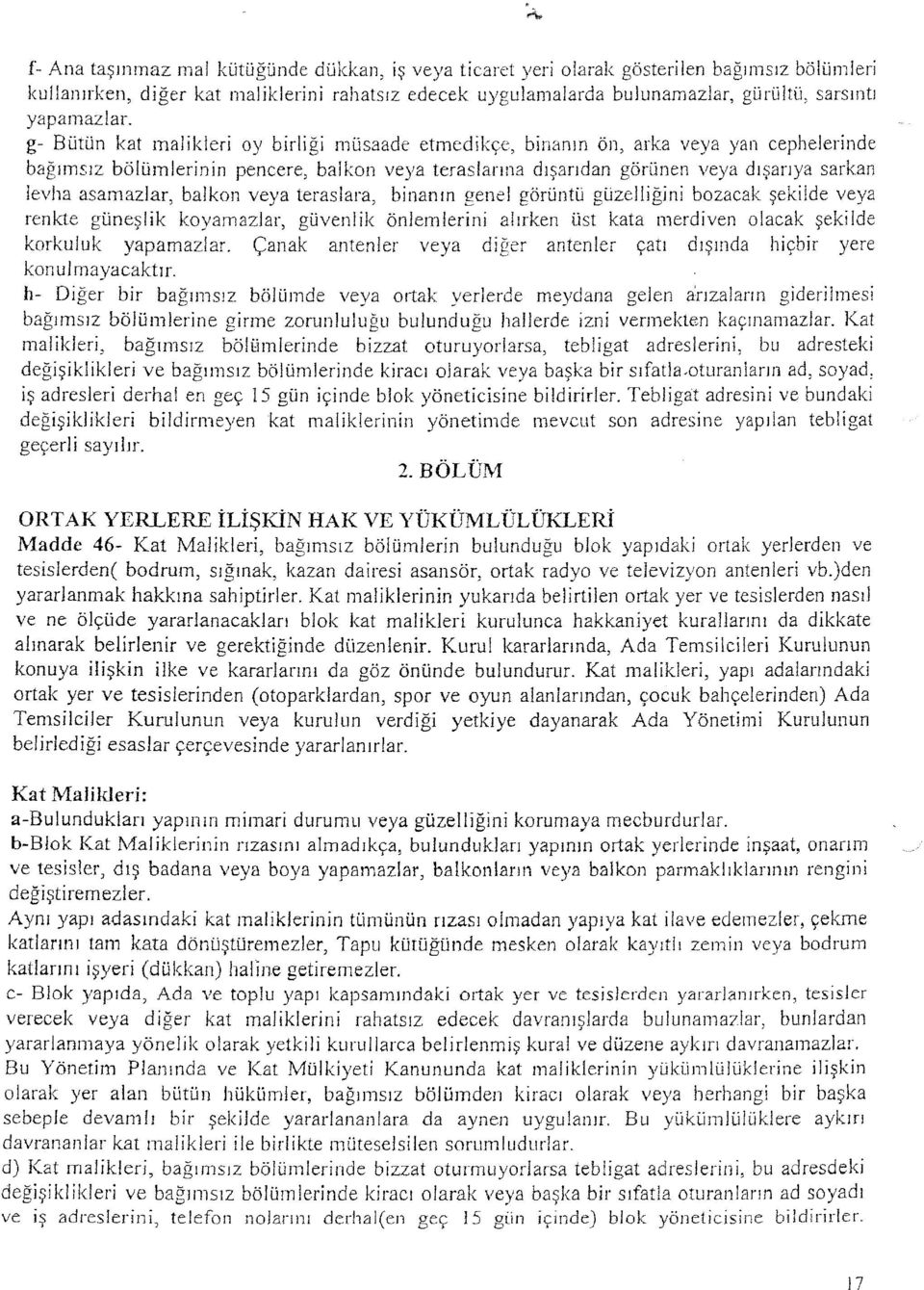 g- Bütün kat malikleri oy birliği müsaade etmedikçe, binanın ön, arka veya yan cephelerinde bağımsız bölümlerinin pencere, balkon veya teraslarına dışarıdan görünen veya dışarıya sarkan levha