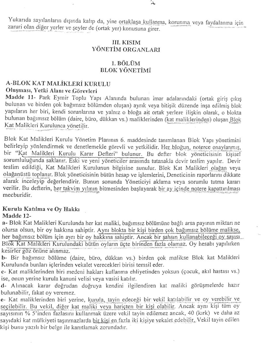 görevleri Madde 11- Park Eymir Toplu Yapı Alanında bulunan imar adalarındaki (ortak giriş çıkış bulunan ve birden çok bağımsız bölümden oluşan) ayrık veya bitişik düzende inşa edilmiş blok yapıların