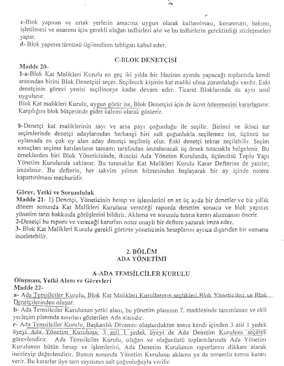 C-BLOK DENETÇİSİ Madde 20-1-a-Blok Kat Malikleri Kurulu en geç iki yılda bir Haziran ayında yapacağı toplantıda kendi arasından birini Blok Denetçisi seçer.