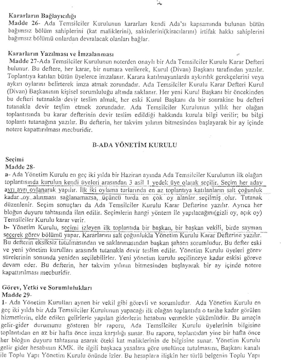 Kararların Yazılması ve İmzalanması Madde 27-Ad a Temsilciler Kurulunun noterden onaylı bir Ada Temsilciler Kurulu Karar Defteri bulunur.