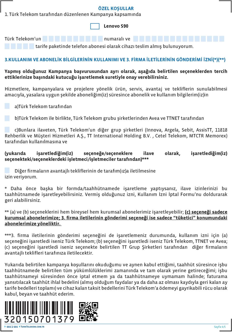 FİRMA İLETİLERİNİN GÖNDERİMİ İZNİ(*)(**) Yapmış olduğunuz Kampanya başvurusundan ayrı olarak, aşağıda belirtilen seçeneklerden tercih ettiklerinize başındaki kutucuğu işaretlemek suretiyle onay