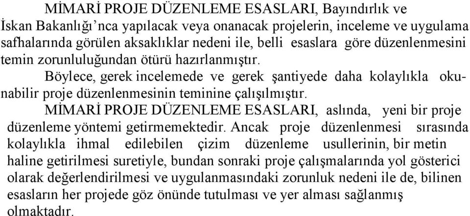 MİMARİ PROJE DÜZENLEME ESASLARI, aslında, yeni bir proje düzenleme yöntemi getirmemektedir.