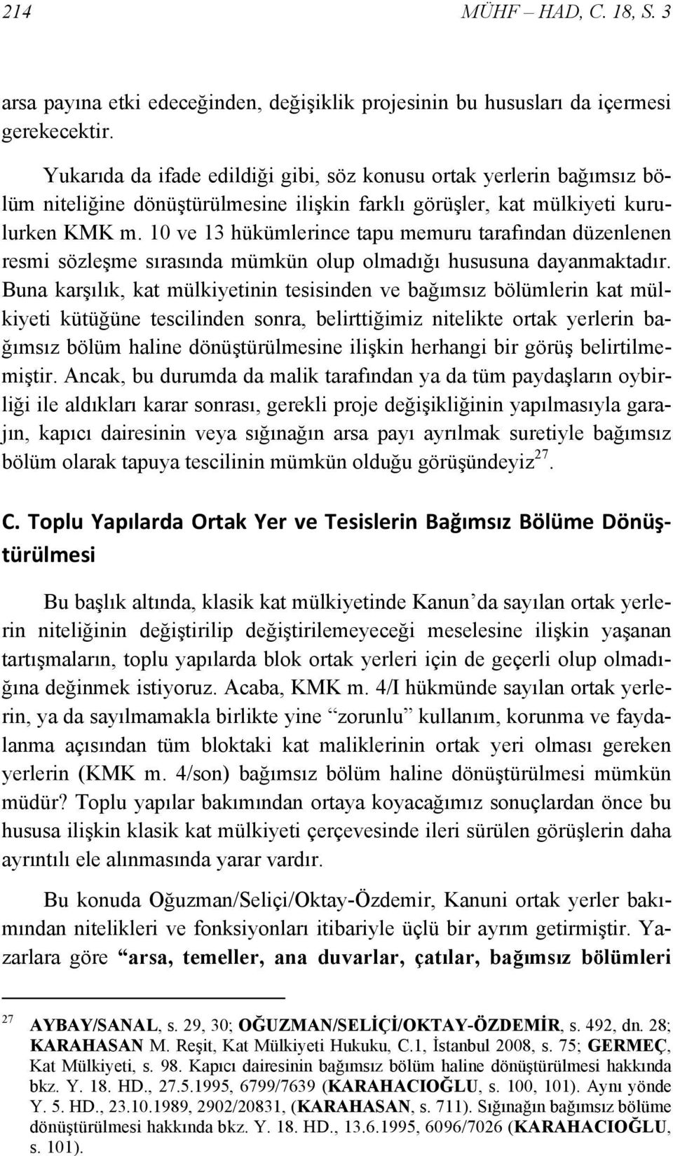 10 ve 13 hükümlerince tapu memuru tarafından düzenlenen resmi sözleşme sırasında mümkün olup olmadığı hususuna dayanmaktadır.