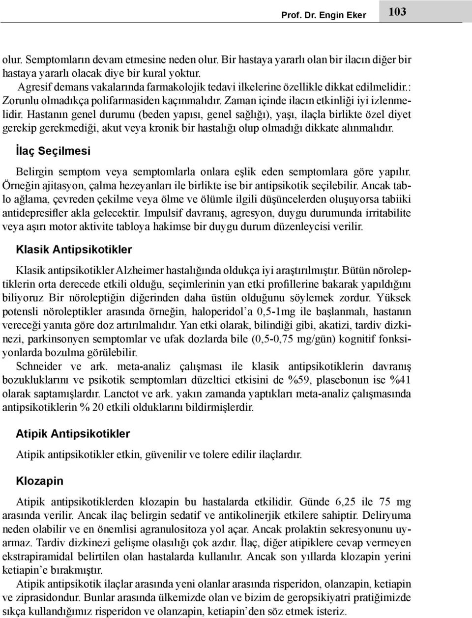 Hastanın genel durumu (beden yapısı, genel sağlığı), yaşı, ilaçla birlikte özel diyet gerekip gerekmediği, akut veya kronik bir hastalığı olup olmadığı dikkate alınmalıdır.