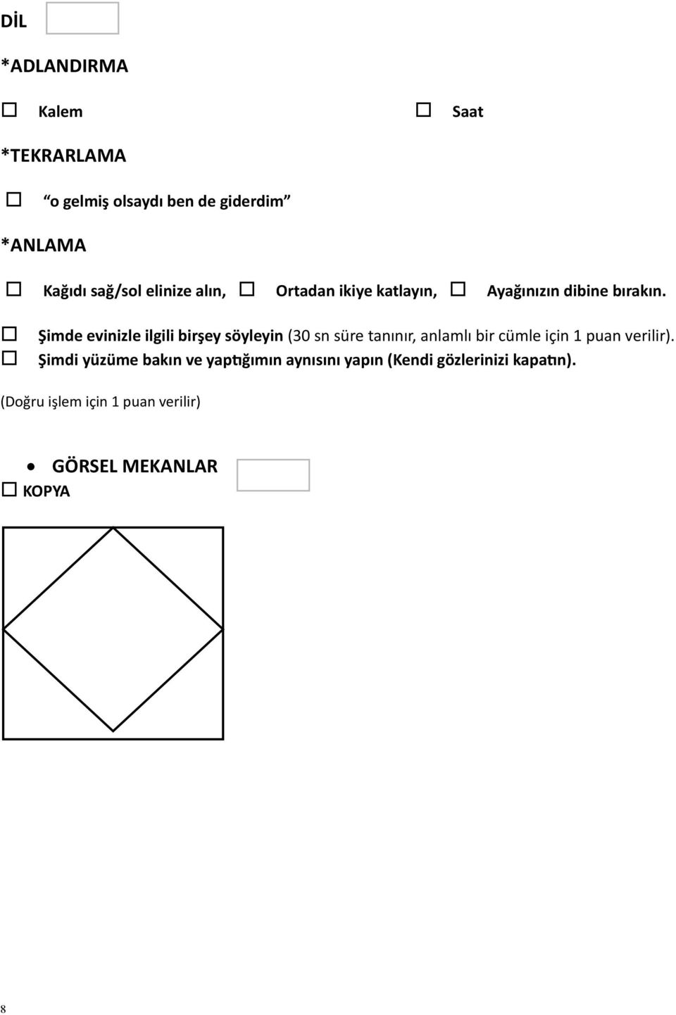 Şimde evinizle ilgili birşey söyleyin (30 sn süre tanınır, anlamlı bir cümle için 1 puan verilir).