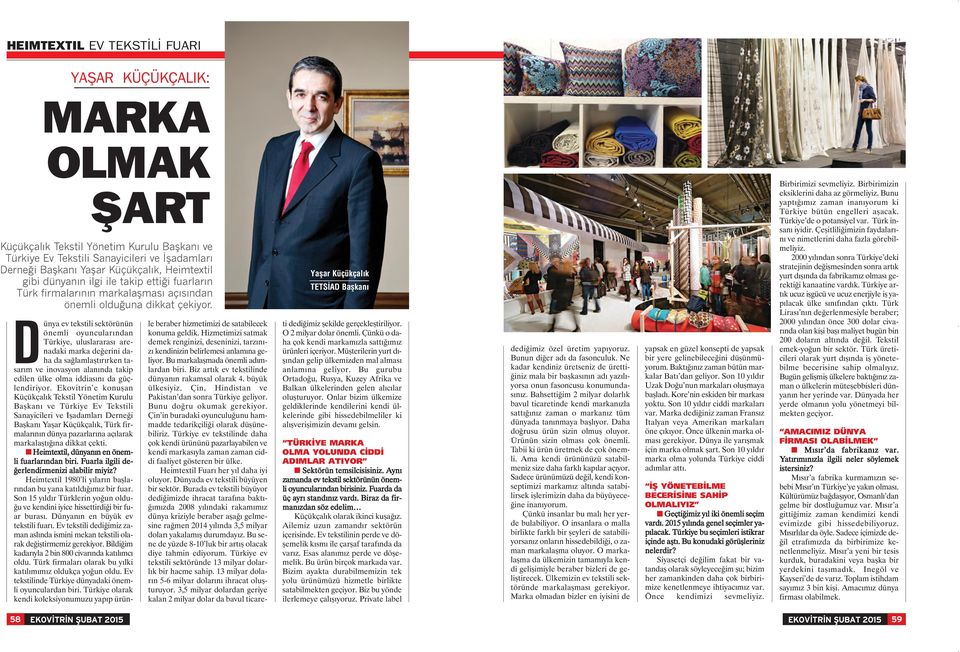 Yaşar Küçükçalık TETSİAD Başkanı Dünya ev tekstili sektörünün önemli oyuncularından Türkiye, uluslararası arenadaki marka değerini daha da sağlamlaştırırken tasarım ve inovasyon alanında takip edilen