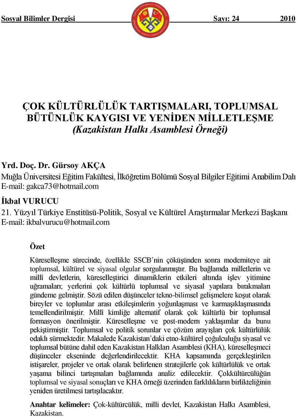 Yüzyıl Türkiye Enstitüsü-Politik, Sosyal ve Kültürel Araştırmalar Merkezi Başkanı E-mail: ikbalvurucu@hotmail.