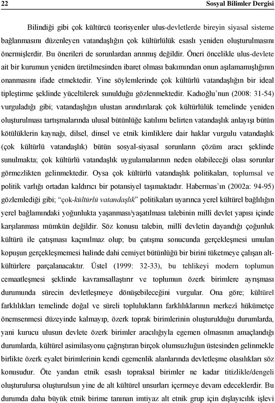 Öneri öncelikle ulus-devlete ait bir kurumun yeniden üretilmesinden ibaret olması bakımından onun aşılamamışlığının onanmasını ifade etmektedir.