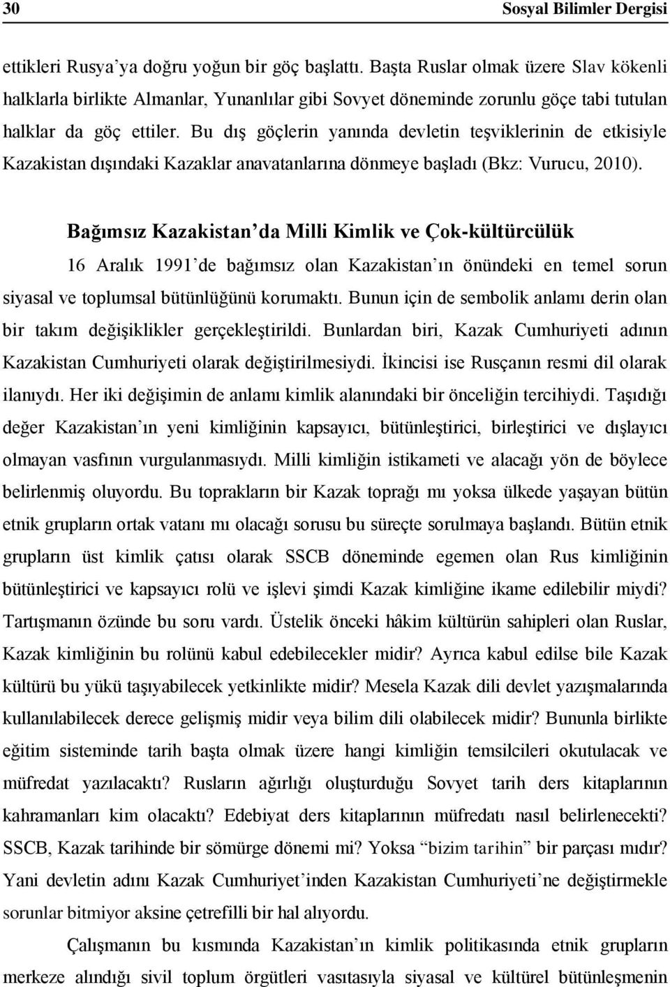 Bu dış göçlerin yanında devletin teşviklerinin de etkisiyle Kazakistan dışındaki Kazaklar anavatanlarına dönmeye başladı (Bkz: Vurucu, 2010).