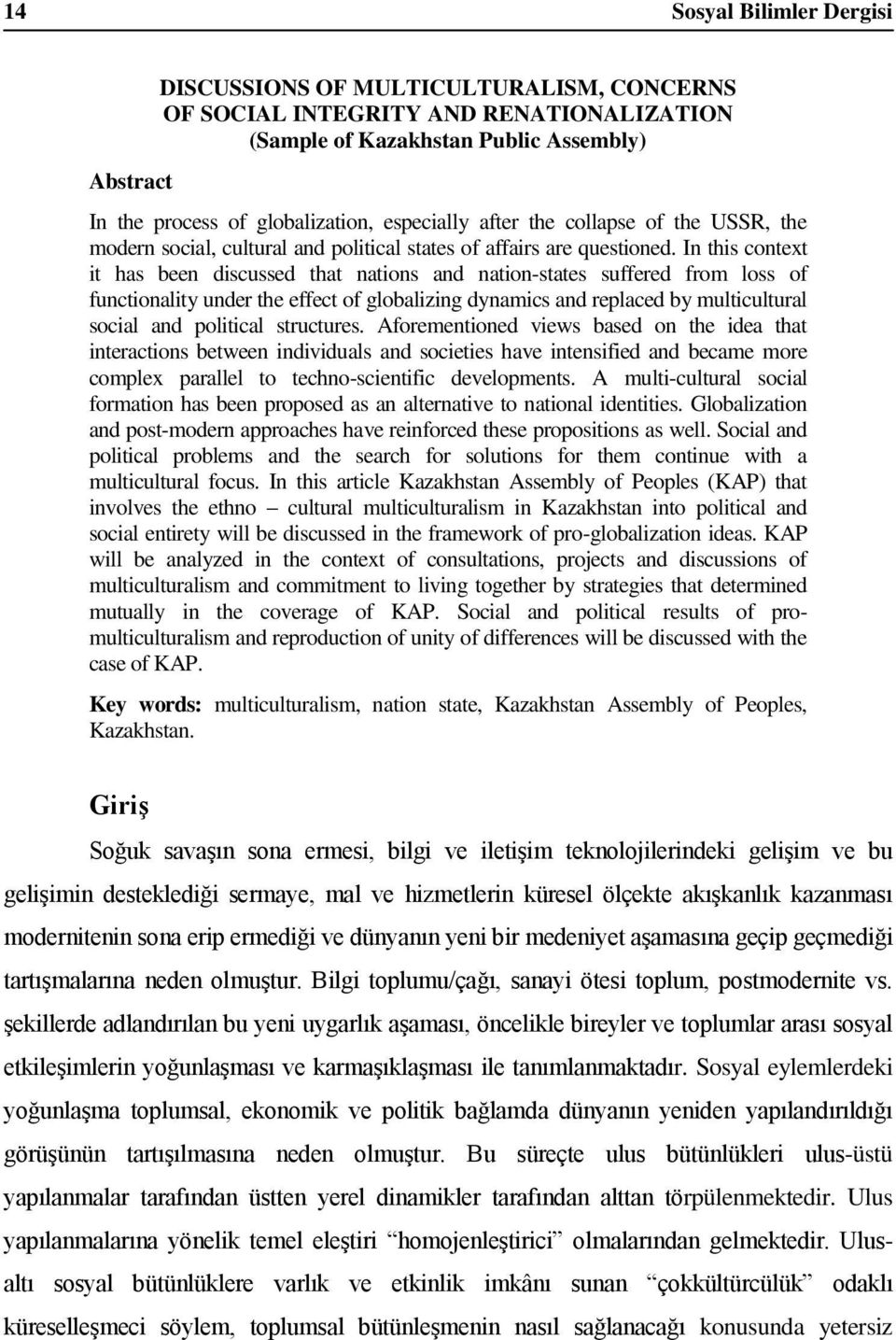 In this context it has been discussed that nations and nation-states suffered from loss of functionality under the effect of globalizing dynamics and replaced by multicultural social and political