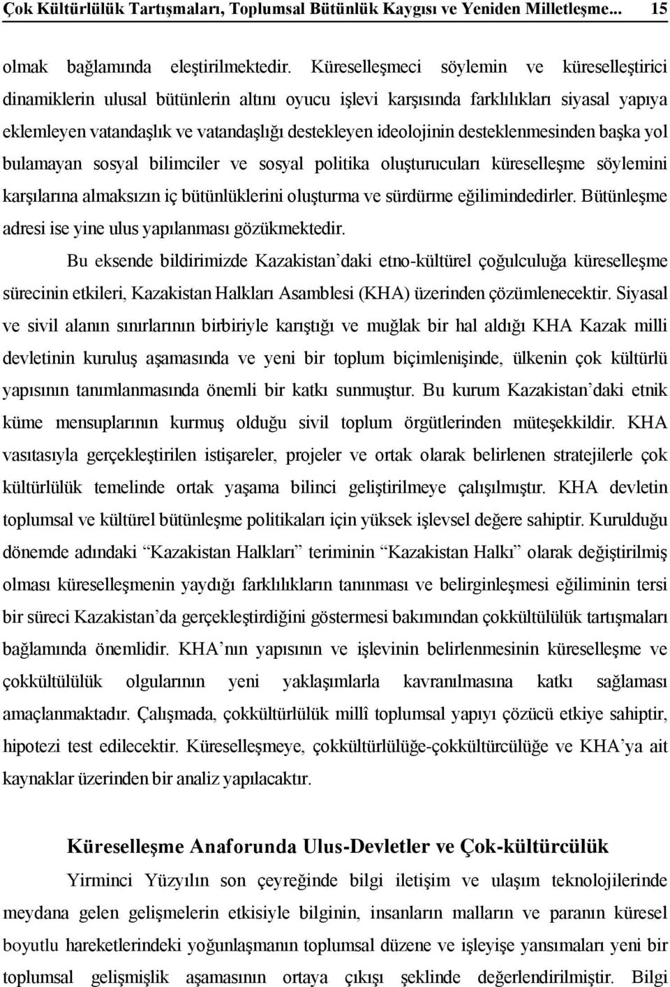 desteklenmesinden başka yol bulamayan sosyal bilimciler ve sosyal politika oluşturucuları küreselleşme söylemini karşılarına almaksızın iç bütünlüklerini oluşturma ve sürdürme eğilimindedirler.