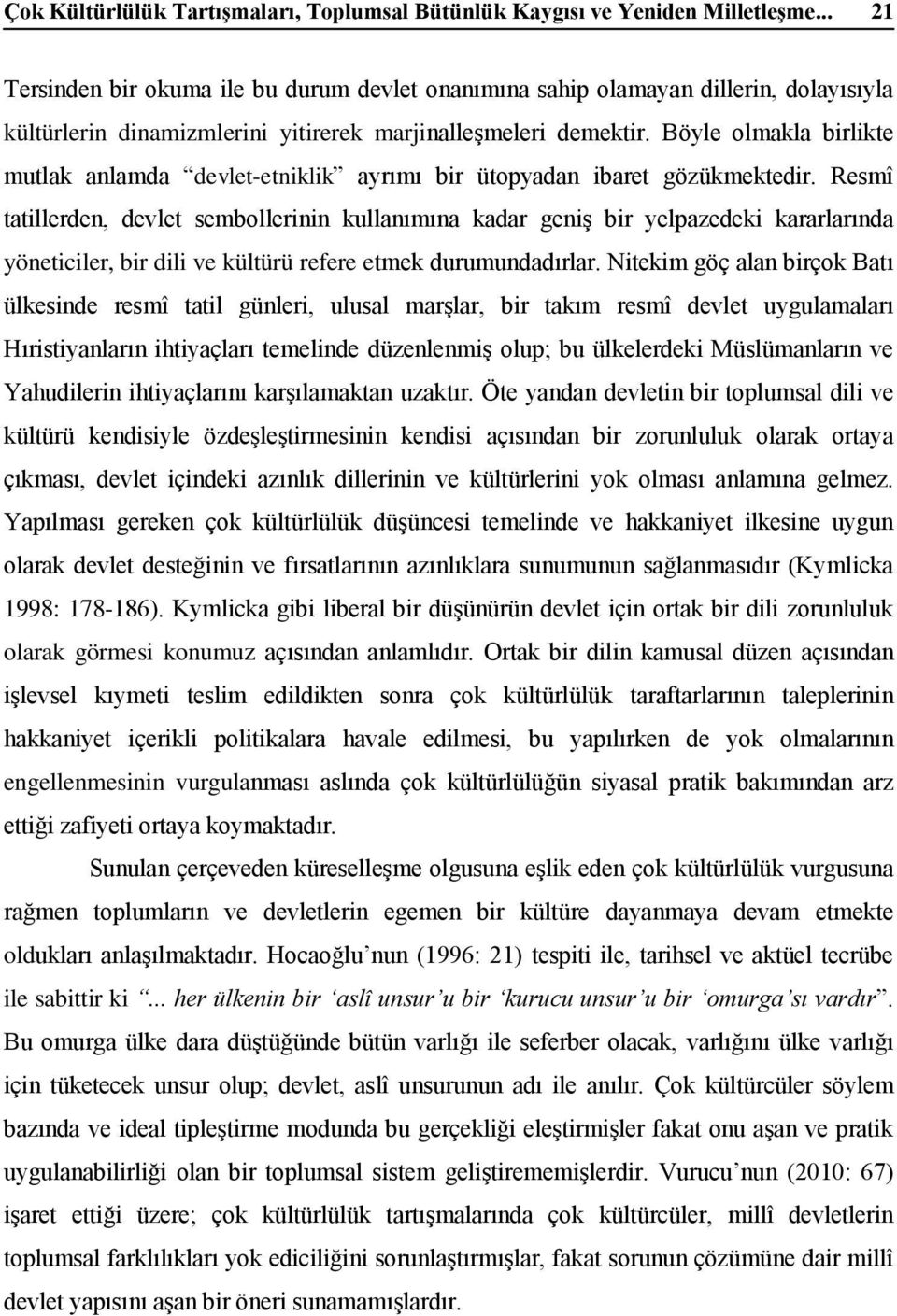 Böyle olmakla birlikte mutlak anlamda devlet-etniklik ayrımı bir ütopyadan ibaret gözükmektedir.