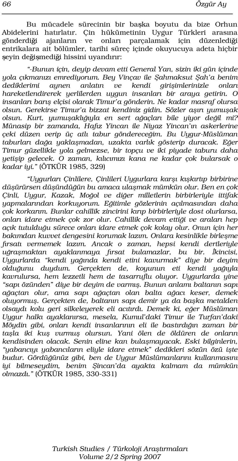 uyandırır: -Bunun için, deyip devam etti General Yan, sizin iki gün içinde yola çıkmanızı emrediyorum.