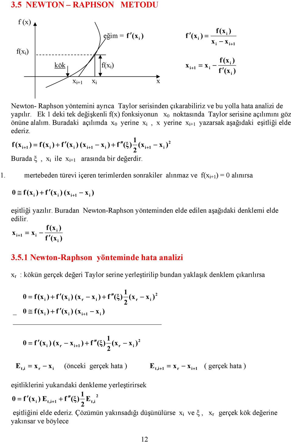 Newto-Rphso ötemde ede ede şğıdk dekem ede edr ( ( 5 Newto-Rphso ötemde ht z r : kökü gerçek değer Tor sere ereştrp bud kşık dekem çıkrıırs ( ( ( r (ξ (r _ ( ( ( ( (r