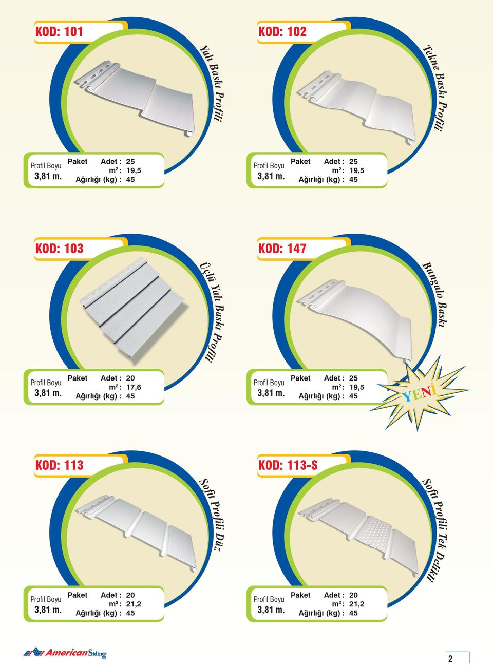 17,6 Ağırlığı (kg) : 45 Paket : 25 m 2 : 19,5 Ağırlığı (kg) : 45 KOD: 113 KOD: 113-S Sofit Profili Düz