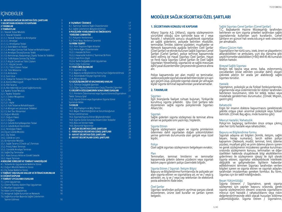 Kemoterapi, Radyoterapi, Diyaliz Tedavi ile Tetkikleri 7 3.1.1.6. Trafik Kazası Sonrası Diş Tedavi 7 3.1.1.7. Küçük Cerrahi ve Tıbbi Gözlem 7 3.1.1.7.1. Küçük Cerrahi 7 3.1.1.7.2.