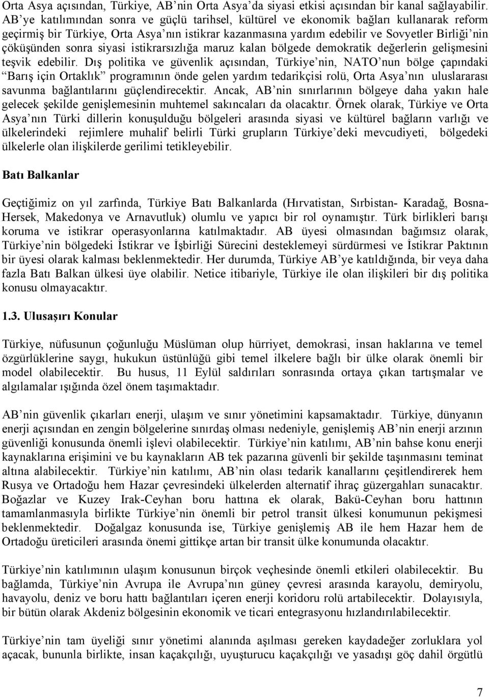 sonra siyasi istikrarsızlığa maruz kalan bölgede demokratik değerlerin gelişmesini teşvik edebilir.