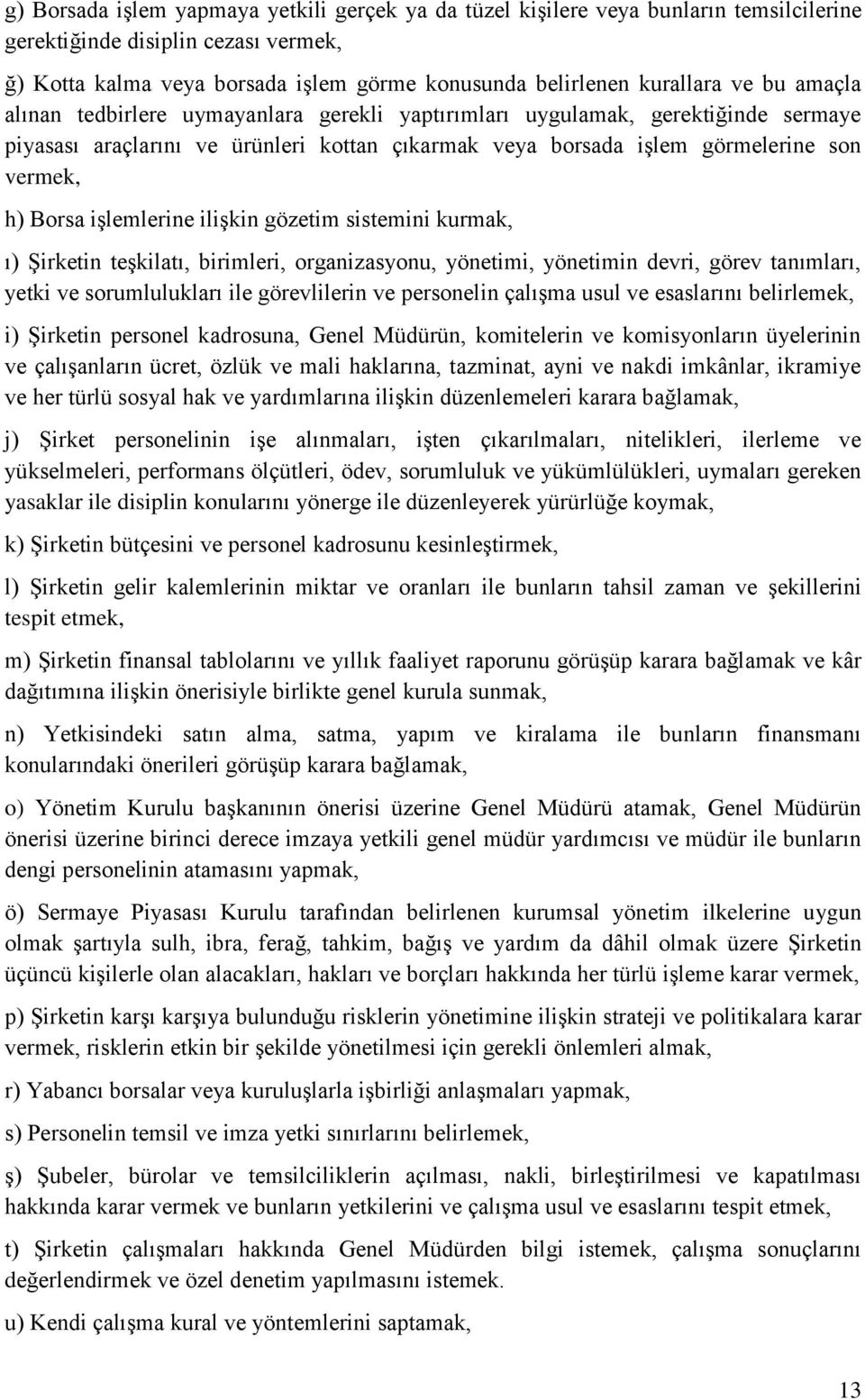 iģlemlerine iliģkin gözetim sistemini kurmak, ı) ġirketin teģkilatı, birimleri, organizasyonu, yönetimi, yönetimin devri, görev tanımları, yetki ve sorumlulukları ile görevlilerin ve personelin