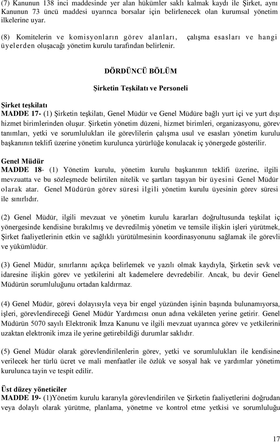 DÖRDÜNCÜ BÖLÜM Şirketin Teşkilatı ve Personeli Şirket teşkilatı MADDE 17- (1) ġirketin teģkilatı, Genel Müdür ve Genel Müdüre bağlı yurt içi ve yurt dıģı hizmet birimlerinden oluģur.