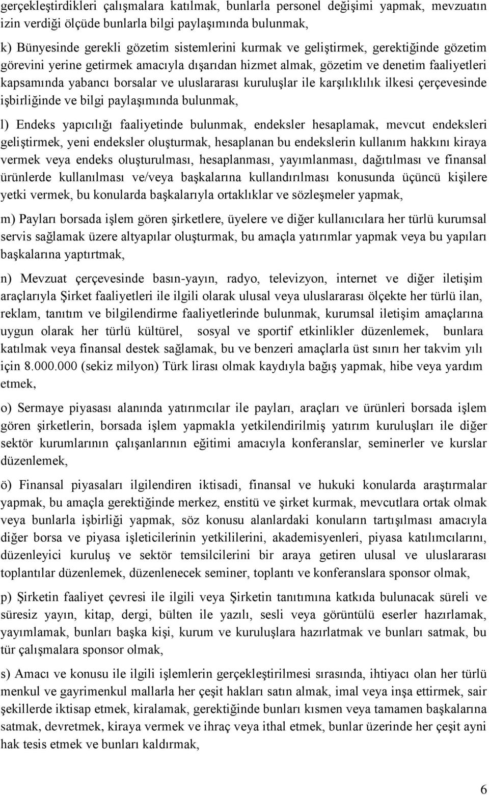 ilkesi çerçevesinde iģbirliğinde ve bilgi paylaģımında bulunmak, l) Endeks yapıcılığı faaliyetinde bulunmak, endeksler hesaplamak, mevcut endeksleri geliģtirmek, yeni endeksler oluģturmak, hesaplanan