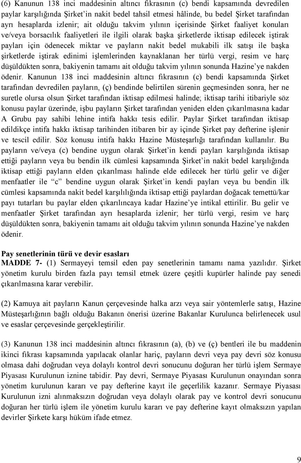 nakit bedel mukabili ilk satıģı ile baģka Ģirketlerde iģtirak edinimi iģlemlerinden kaynaklanan her türlü vergi, resim ve harç düģüldükten sonra, bakiyenin tamamı ait olduğu takvim yılının sonunda