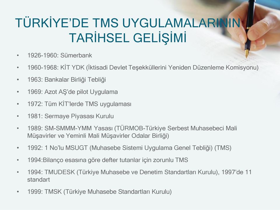 Muhasebeci Mali Müşavirler ve Yeminli Mali Müşavirler Odalar Birliği) 1992: 1 No lu MSUGT (Muhasebe Sistemi Uygulama Genel Tebliği) (TMS) 1994:Bilanço esasına göre