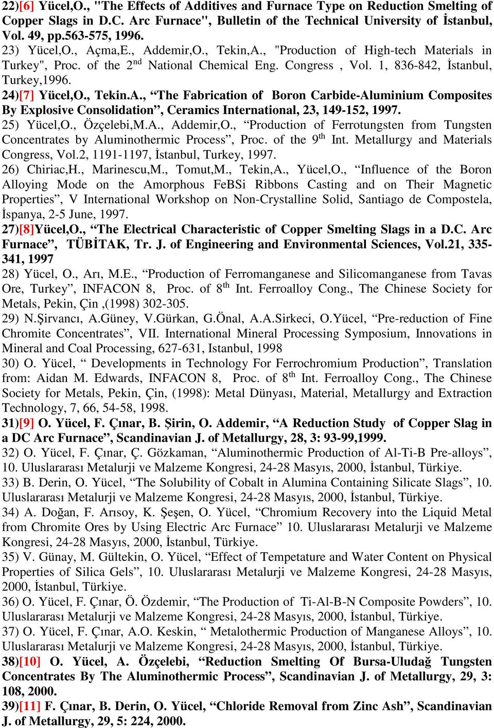 , Tekin.A., The Fabrication of Boron Carbide-Aluminium Composites By Explosive Consolidation, Ceramics International, 23, 149-152, 1997. 25) Yücel,O., Özçelebi,M.A., Addemir,O.