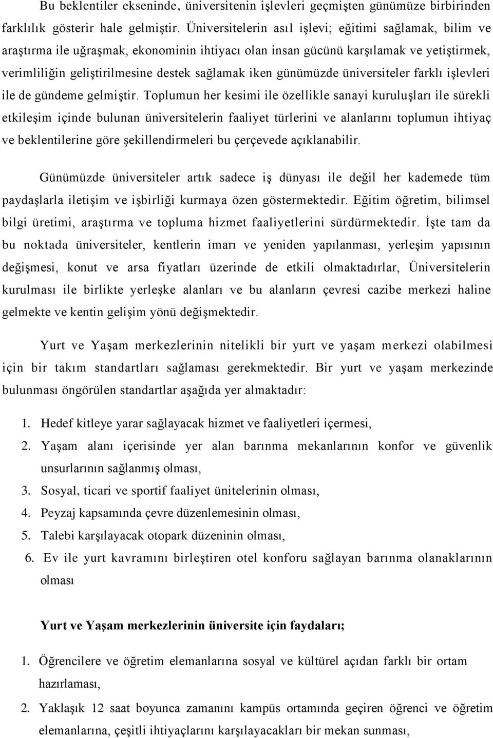 günümüzde üniversiteler farklı işlevleri ile de gündeme gelmiştir.