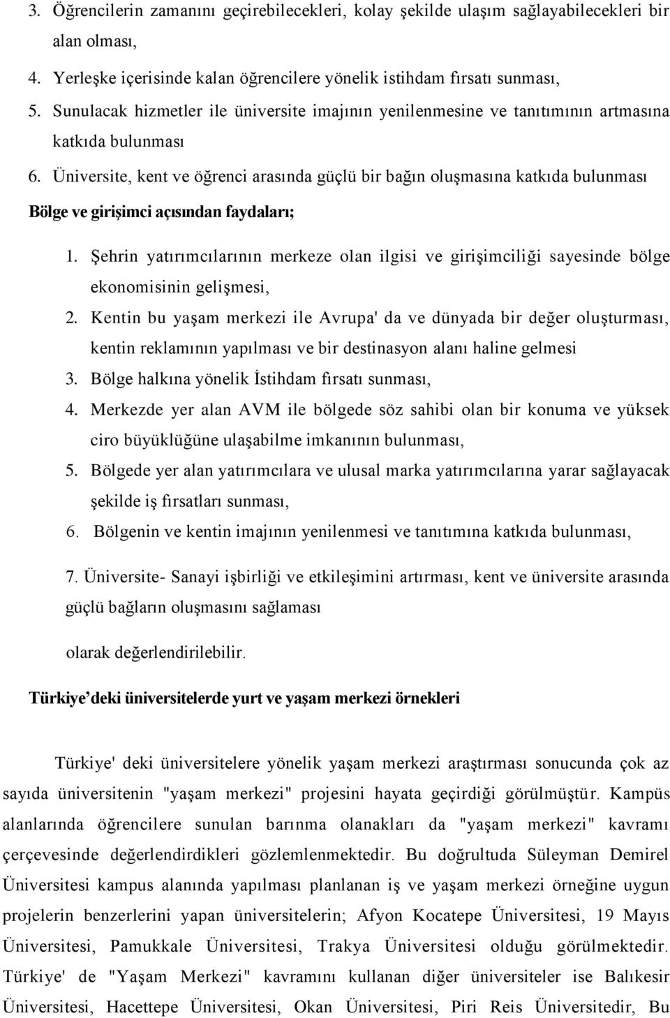 Üniversite, kent ve öğrenci arasında güçlü bir bağın oluşmasına katkıda bulunması Bölge ve girişimci açısından faydaları; 1.