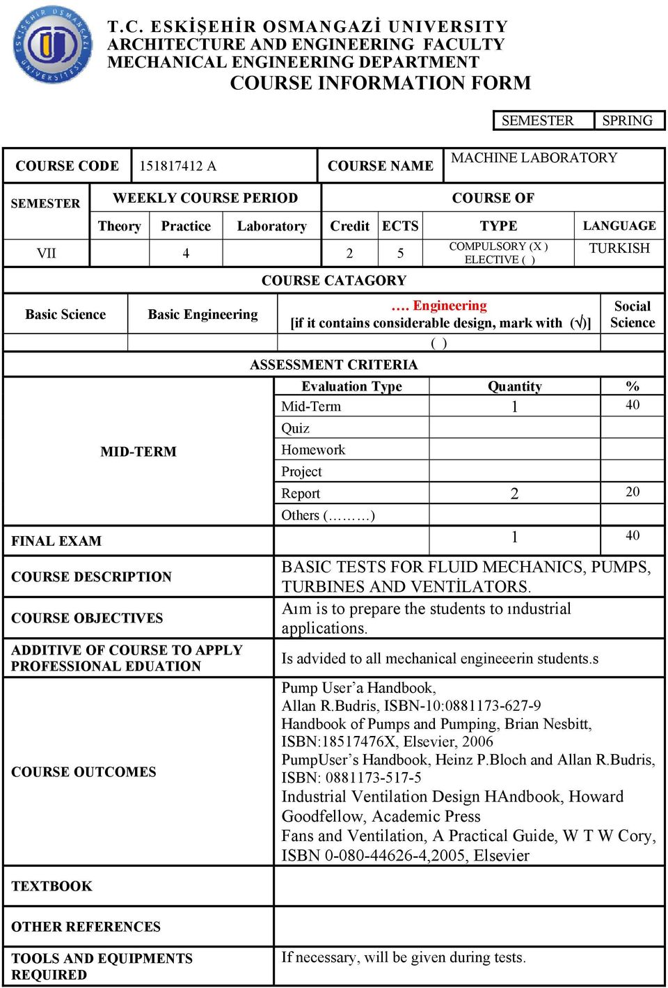 Engineering Basic Engineering [if it contains considerable design, mark with ( )] ( ) ASSESSMENT CRITERIA Social Science Evaluation Type Quantity % Mid-Term 1 40 Quiz Homework Project Report 2 20