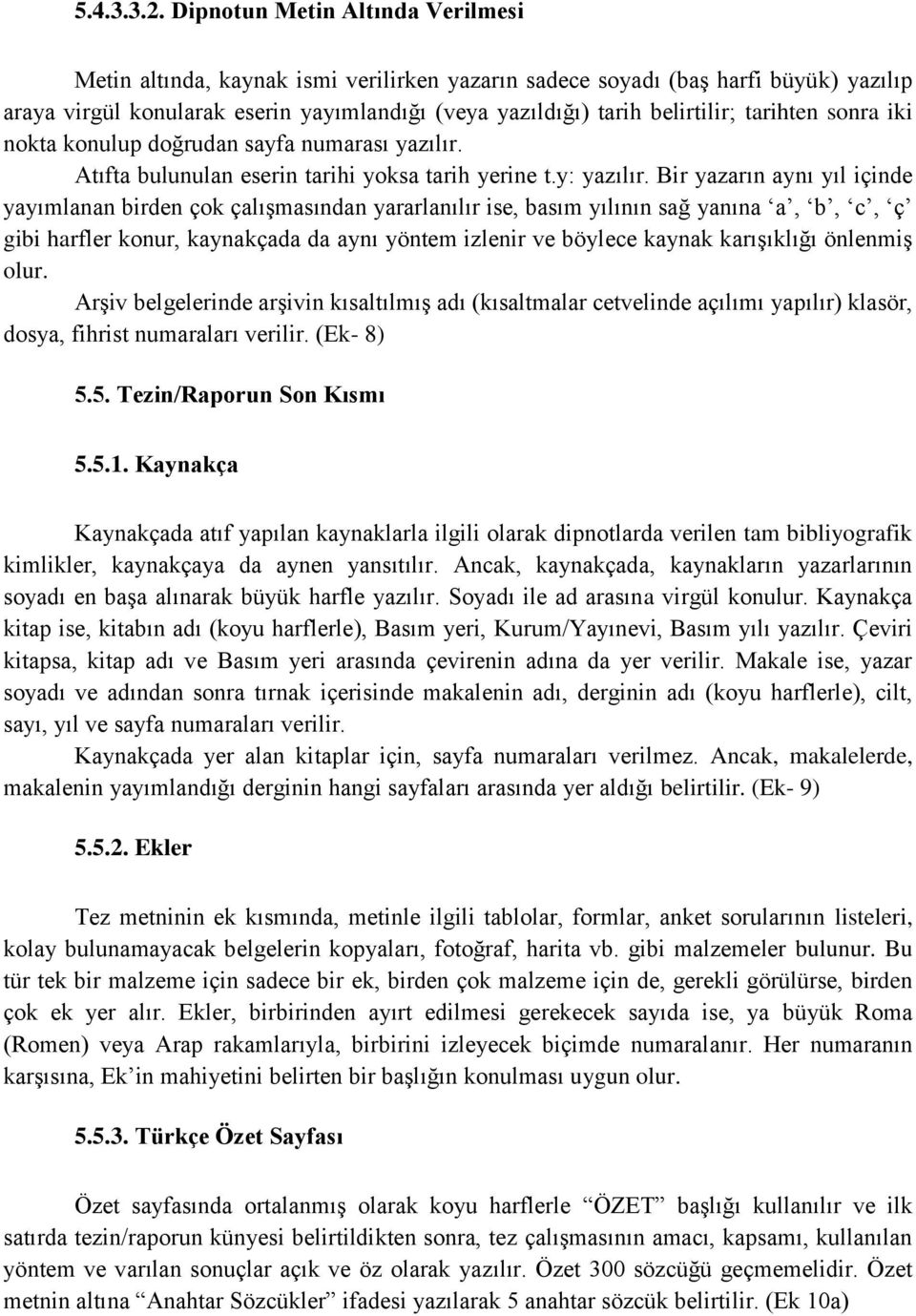 tarihten sonra iki nokta konulup doğrudan sayfa numarası yazılır. Atıfta bulunulan eserin tarihi yoksa tarih yerine t.y: yazılır.