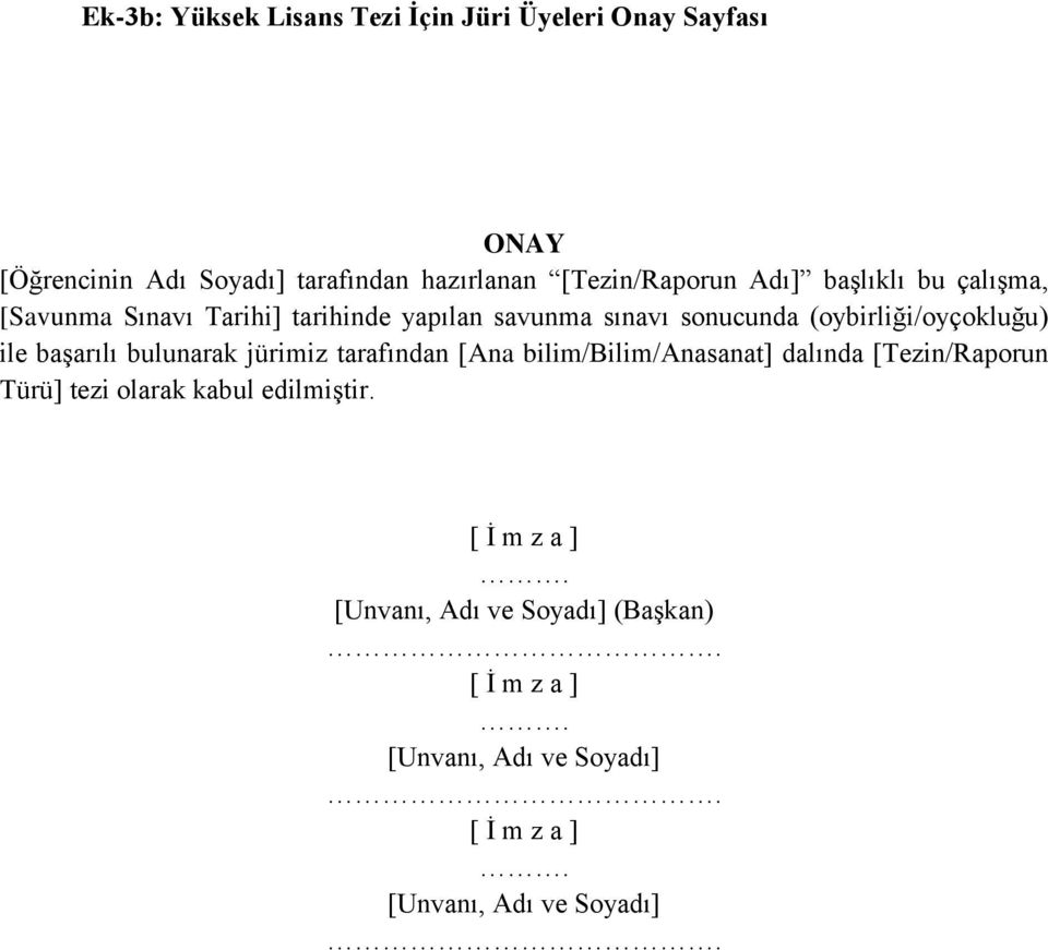 (oybirliği/oyçokluğu) ile başarılı bulunarak jürimiz tarafından [Ana bilim/bilim/anasanat] dalında [Tezin/Raporun Türü]