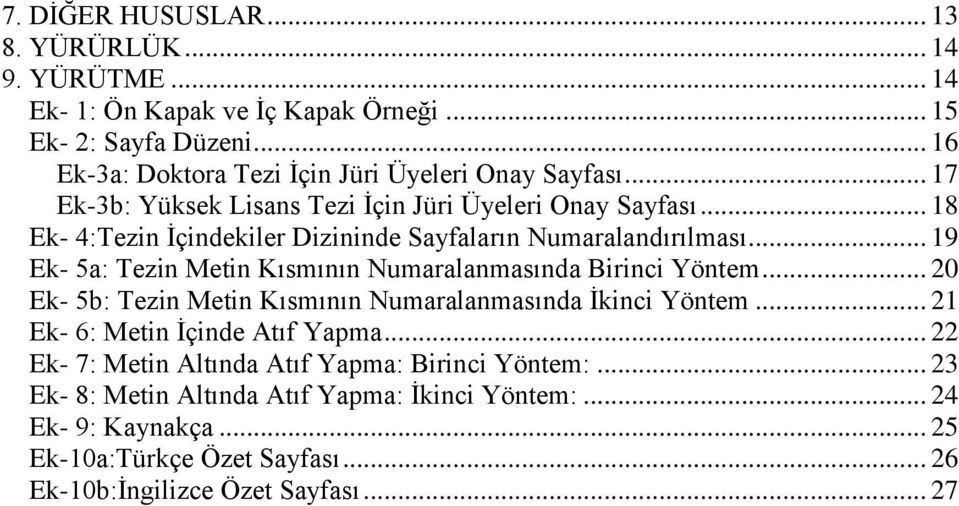 .. 18 Ek- 4:Tezin İçindekiler Dizininde Sayfaların Numaralandırılması... 19 Ek- 5a: Tezin Metin Kısmının Numaralanmasında Birinci Yöntem.