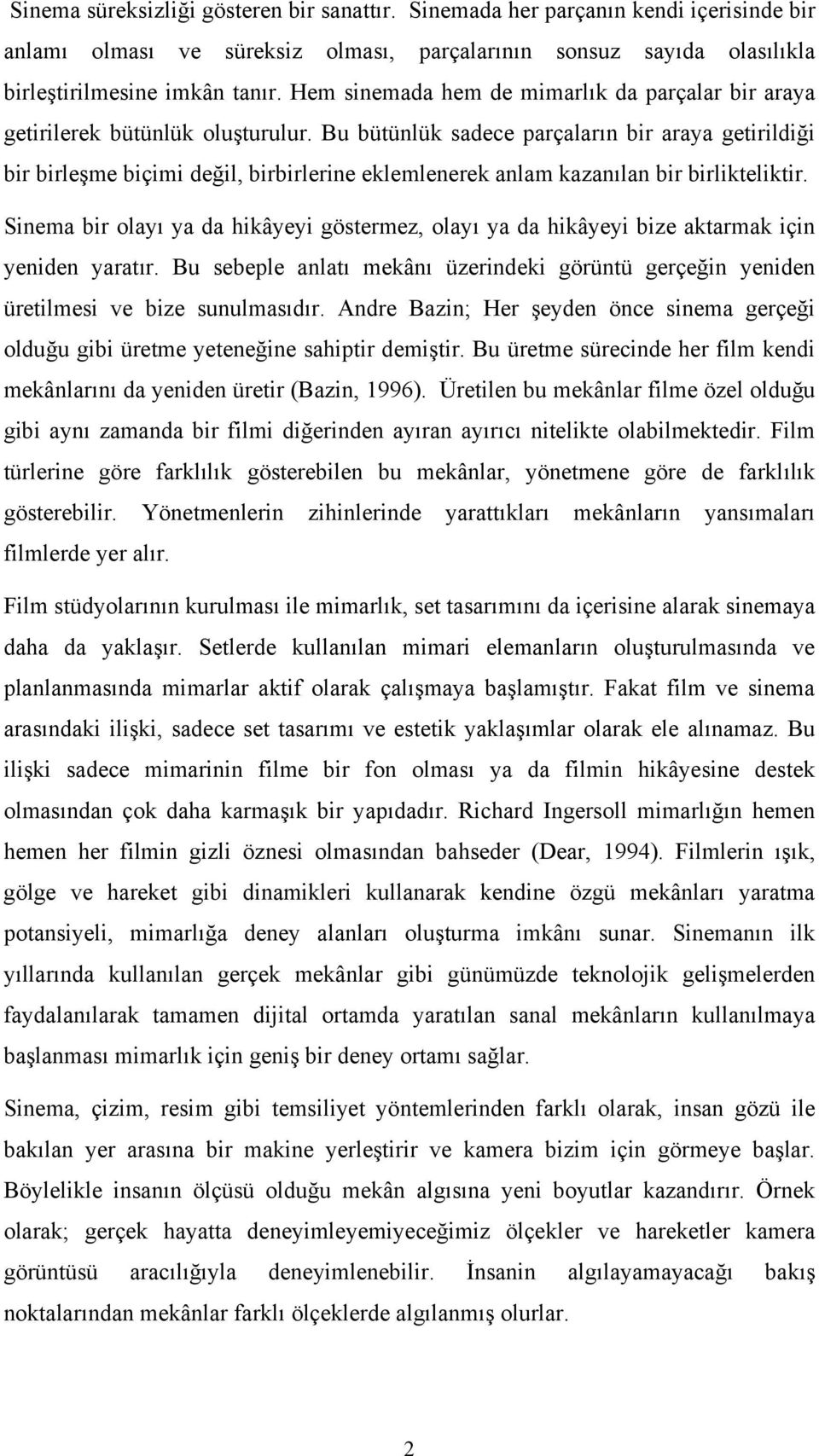 Bu bütünlük sadece parçaların bir araya getirildiği bir birleşme biçimi değil, birbirlerine eklemlenerek anlam kazanılan bir birlikteliktir.