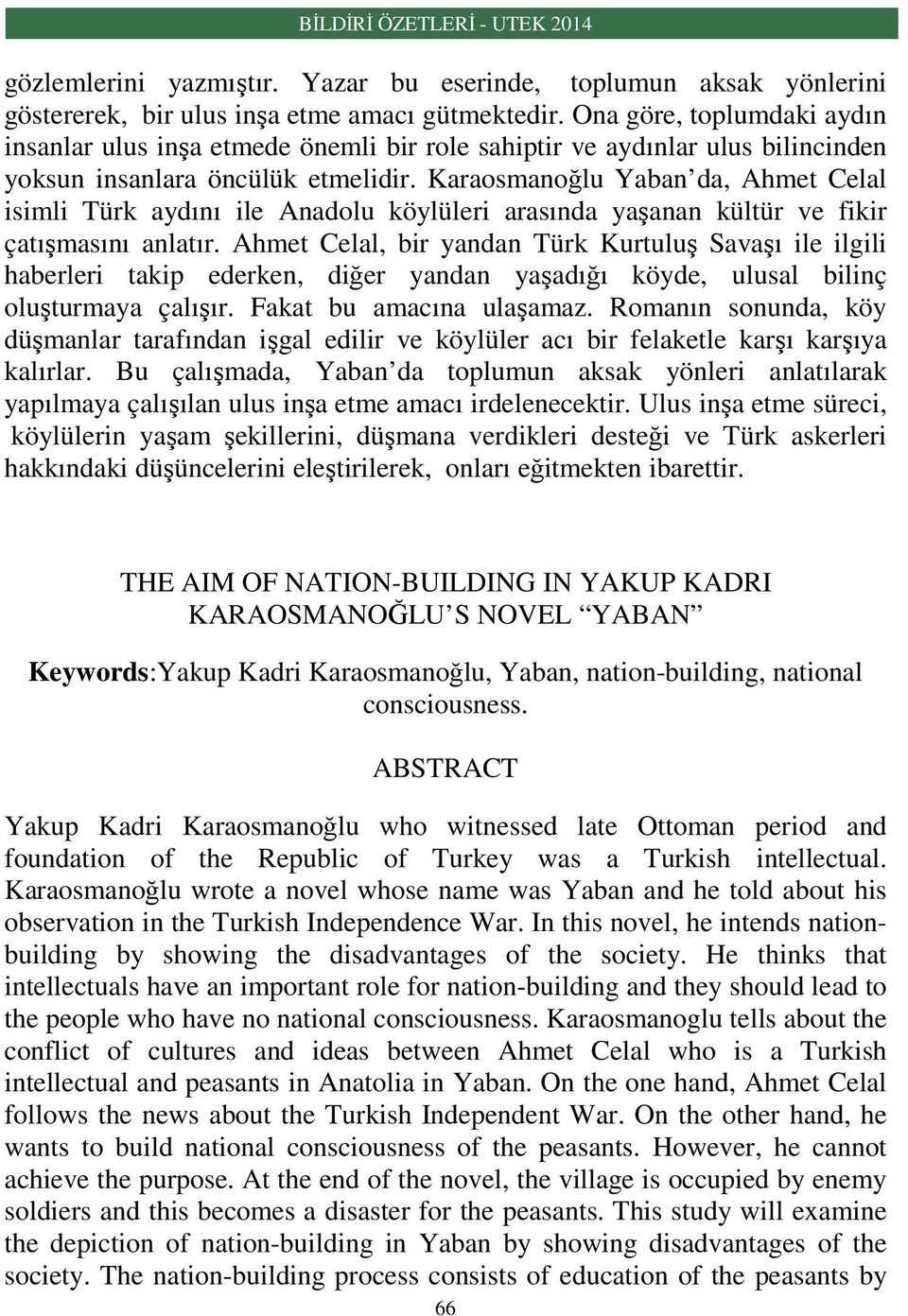 Karaosmanoğlu Yaban da, Ahmet Celal isimli Türk aydını ile Anadolu köylüleri arasında yaşanan kültür ve fikir çatışmasını anlatır.