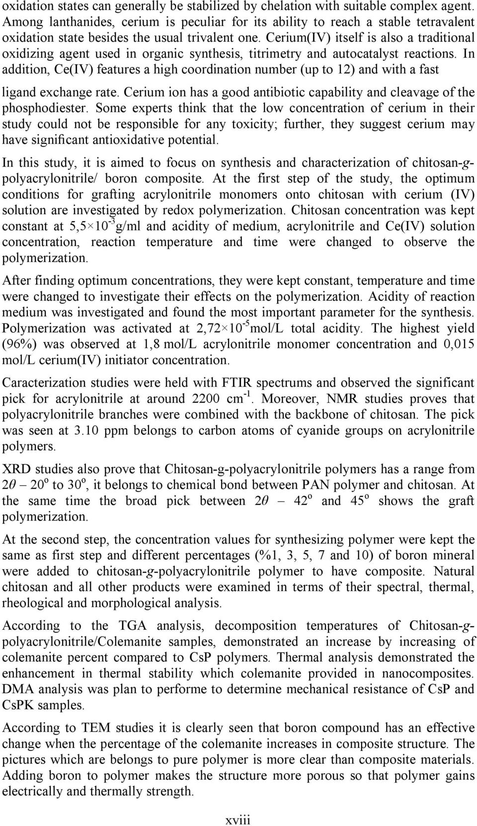 Cerium(IV) itself is also a traditional oxidizing agent used in organic synthesis, titrimetry and autocatalyst reactions.