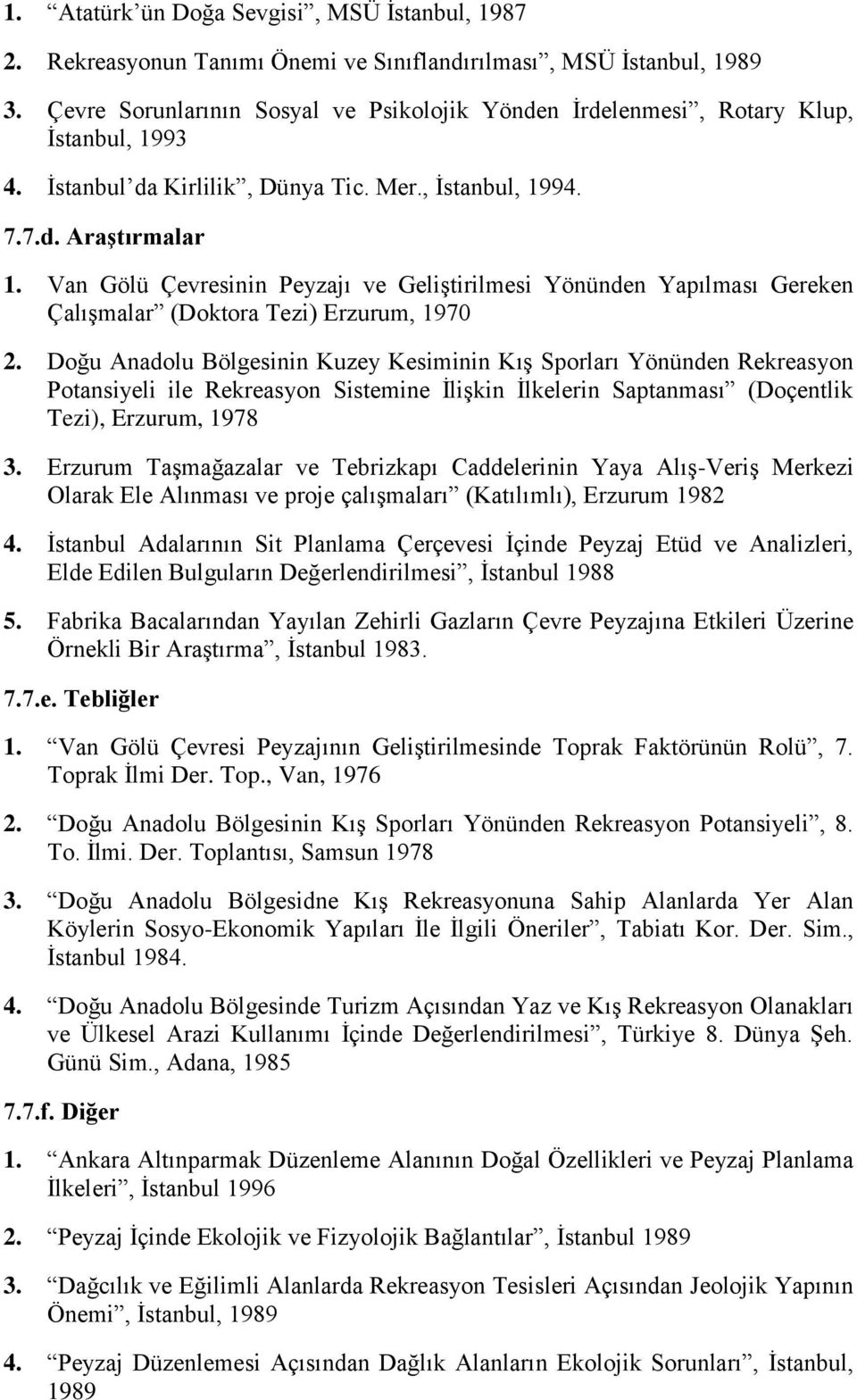 Van Gölü Çevresinin Peyzajı ve Geliştirilmesi Yönünden Yapılması Gereken Çalışmalar (Doktora Tezi) Erzurum, 1970 2.