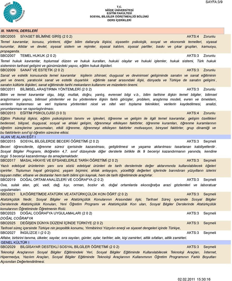 iktidar ve devlet, siyasal sistem ve rejimler, siyasal katılım, siyasal partiler, baskı ve çıkar grupları, kamuoyu, propaganda.