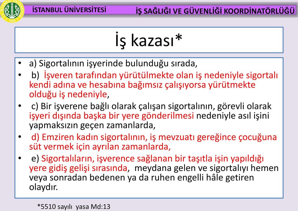 yapmaksızın geçen zamanlarda, d) Emziren kadın sigortalının, iş mevzuatı gereğince çocuğuna süt vermek için ayrılan zamanlarda, e) Sigortalıların, işverence sağlanan