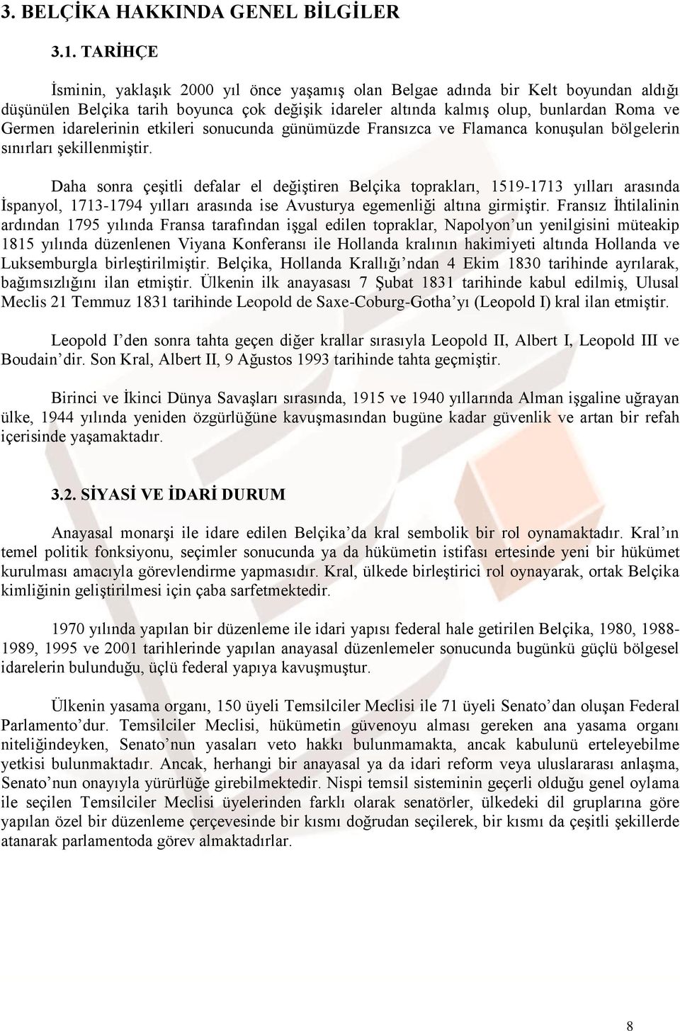 idarelerinin etkileri sonucunda günümüzde Fransızca ve Flamanca konuşulan bölgelerin sınırları şekillenmiştir.