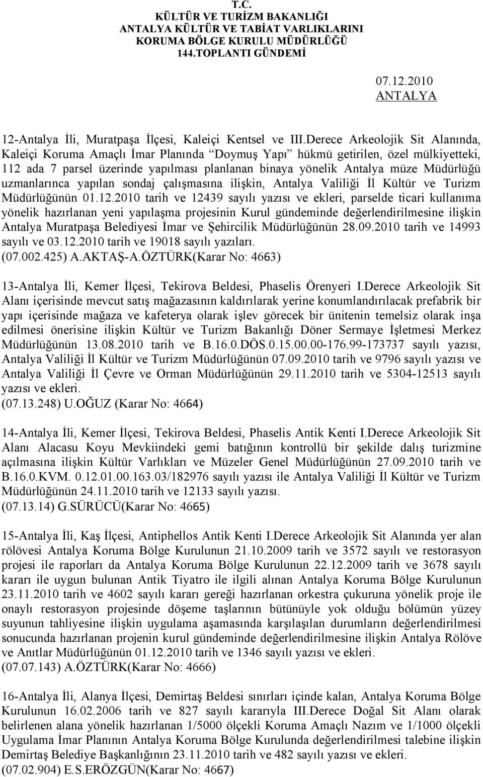 uzmanlarınca yapılan sondaj çalışmasına ilişkin, Antalya Valiliği İl Kültür ve Turizm Müdürlüğünün 01.12.