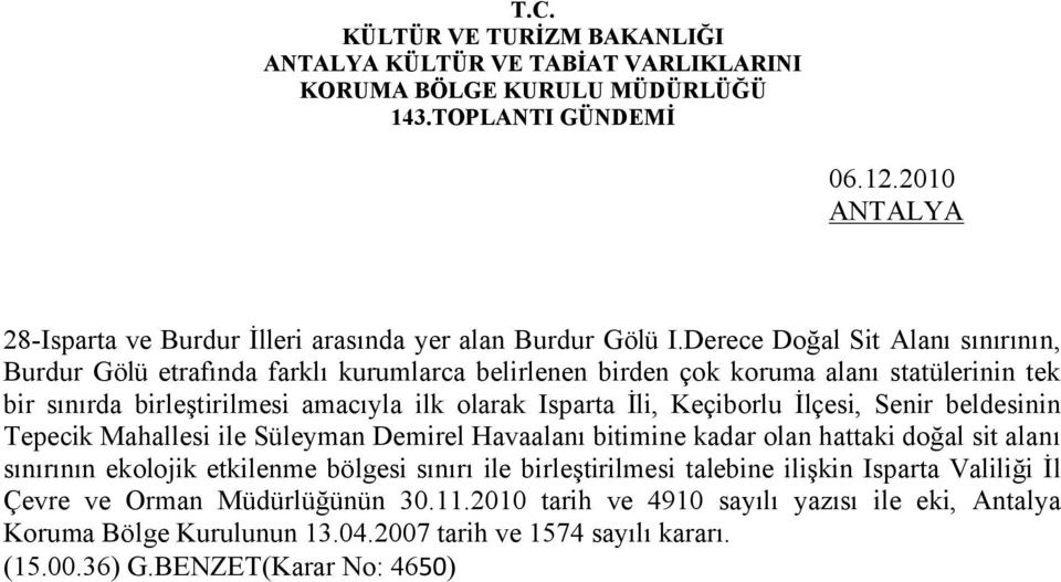 Isparta İli, Keçiborlu İlçesi, Senir beldesinin Tepecik Mahallesi ile Süleyman Demirel Havaalanı bitimine kadar olan hattaki doğal sit alanı sınırının ekolojik etkilenme bölgesi