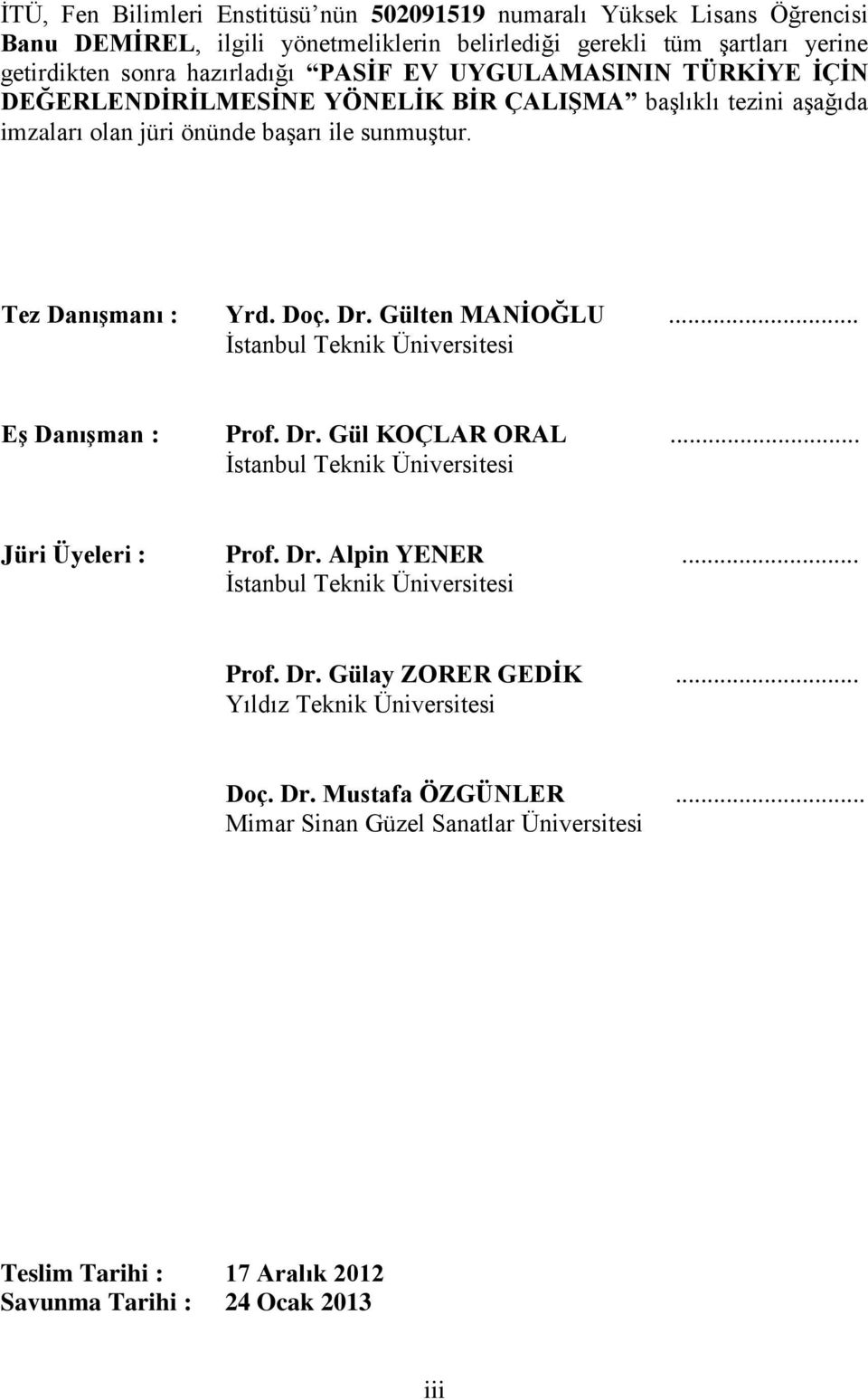 Gülten MANİOĞLU... İstanbul Teknik Üniversitesi Eş Danışman : Prof. Dr. Gül KOÇLAR ORAL... İstanbul Teknik Üniversitesi Jüri Üyeleri : Prof. Dr. Alpin YENER.