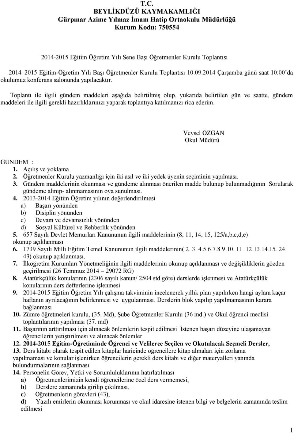 Toplantı ile ilgili gündem maddeleri aşağıda belirtilmiş olup, yukarıda belirtilen gün ve saatte, gündem maddeleri ile ilgili gerekli hazırlıklarınızı yaparak toplantıya katılmanızı rica ederim.