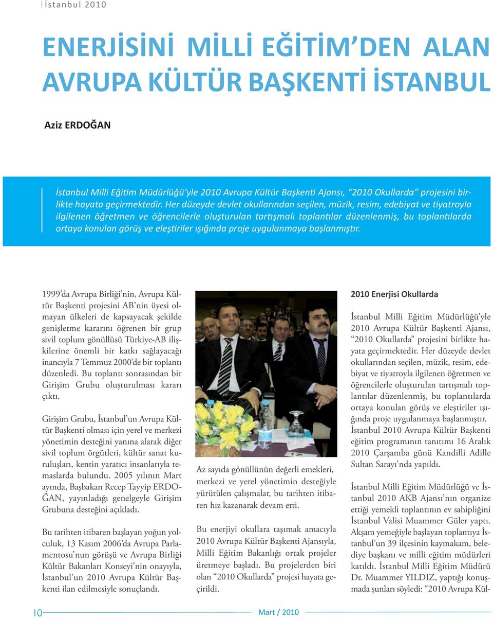 Her düzeyde devlet okullarından seçilen, müzik, resim, edebiyat ve tiyatroyla ilgilenen öğretmen ve öğrencilerle oluşturulan tartışmalı toplantılar düzenlenmiş, bu toplantılarda ortaya konulan görüş