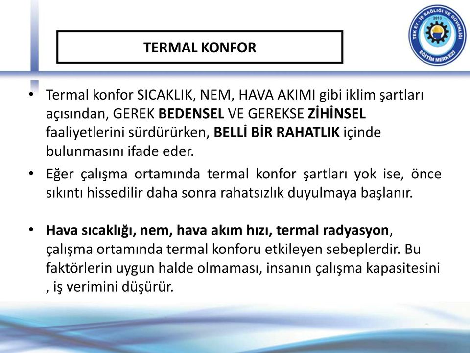 Eğer çalışma ortamında termal konfor şartları yok ise, önce sıkıntı hissedilir daha sonra rahatsızlık duyulmaya başlanır.