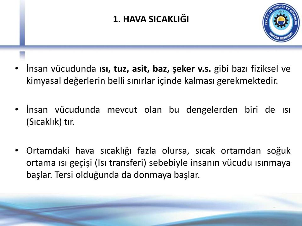 , tuz, asit, baz, şeker v.s. gibi bazı fiziksel ve kimyasal değerlerin belli sınırlar içinde kalması gerekmektedir.