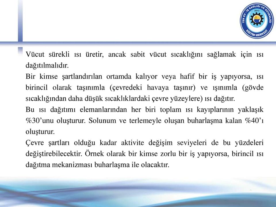 düşük sıcaklıklardaki çevre yüzeylere) ısı dağıtır. Bu ısı dağıtımı elemanlarından her biri toplam ısı kayıplarının yaklaşık %30 unu oluşturur.