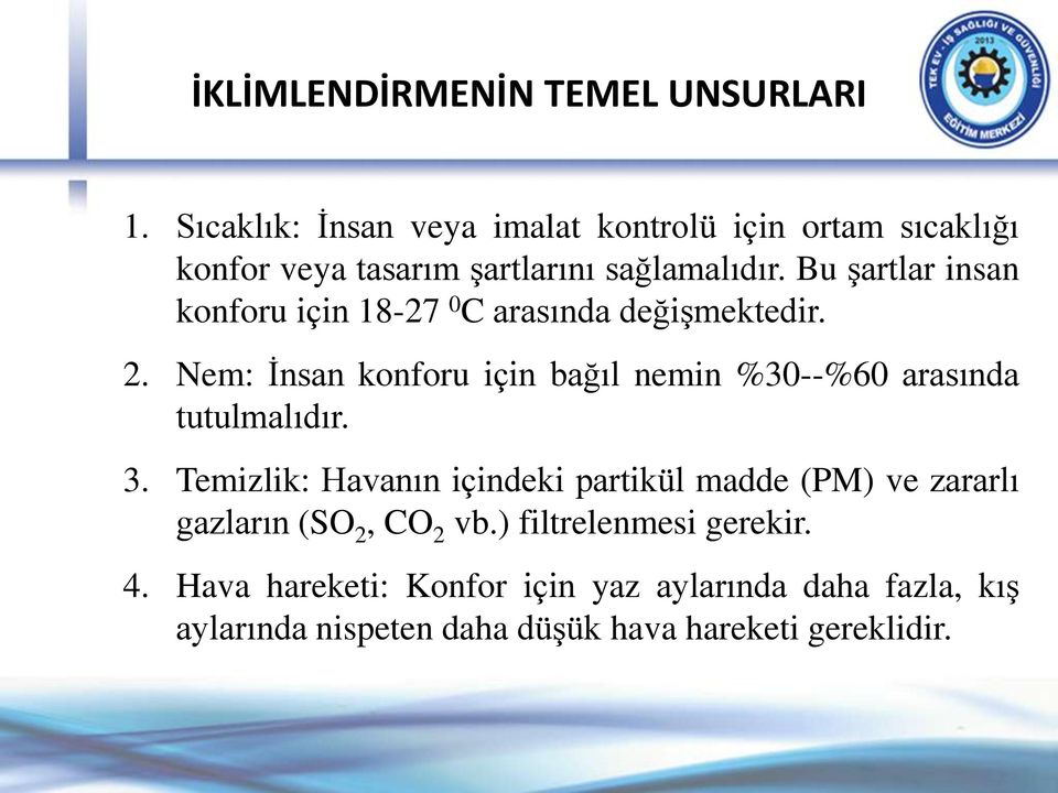 Bu şartlar insan konforu için 18-27 0 C arasında değişmektedir. 2.