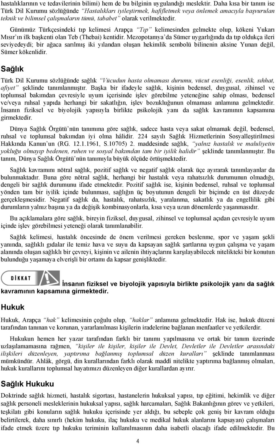 Günümüz Türkçesindeki tıp kelimesi Arapça Tıp kelimesinden gelmekte olup, kökeni Yukarı Mısır ın ilk başkenti olan Teb (Thebai) kentidir.